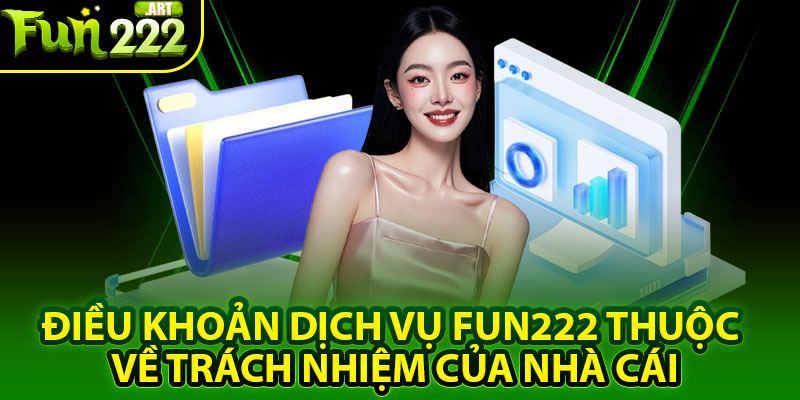 Điều Khoản Dịch Vụ Fun222: Kiến Thức Cần Biết Trước Khi Cá Cược 3 Điều khoản dịch vụ Fun222 thuộc về trách nhiệm của nhà cái